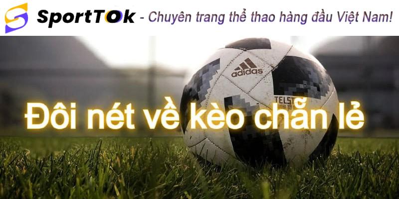 Giới thiệu kèo bóng đá chẵn lẻ cực sôi động