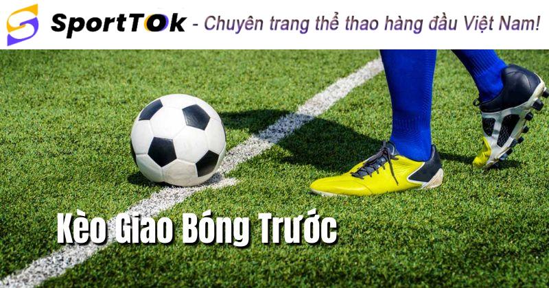 kèo giao bóng trước