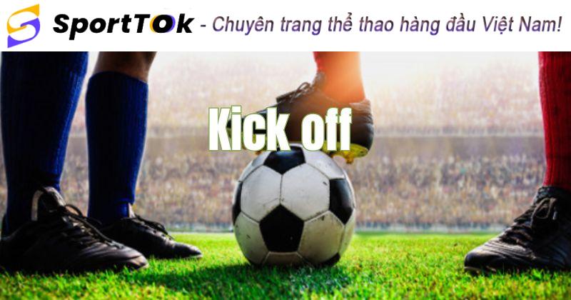 Kick off là tên gọi khác của kèo giao bóng