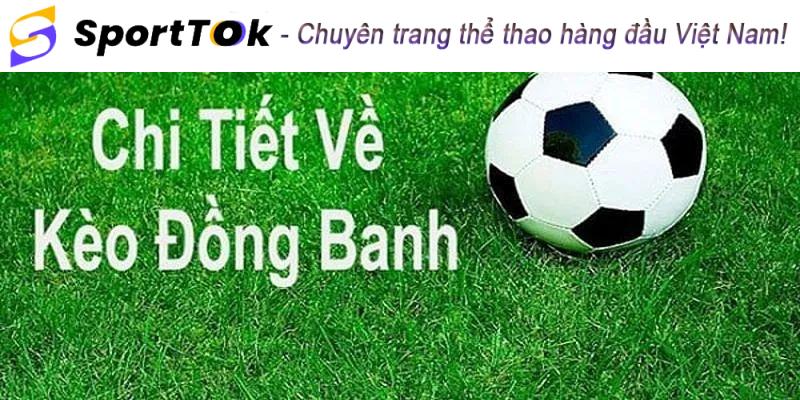 Giới thiệu kèo chấp đồng banh là gì?