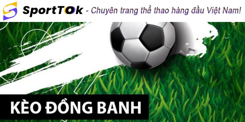 Ưu điểm của kèo chấp đồng banh là gì?