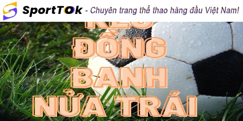 Giới thiệu kèo chấp đồng banh nửa trái là gì?