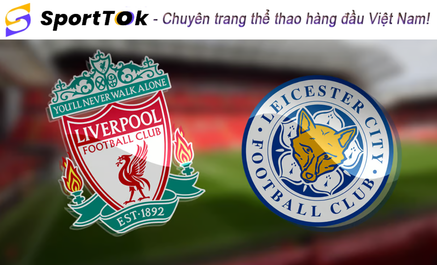 Nhận định Liverpool vs Leicester City